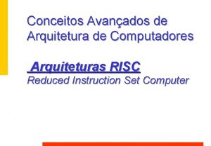 Conceitos Avanados de Arquitetura de Computadores Arquiteturas RISC