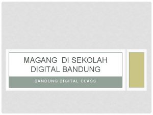 MAGANG DI SEKOLAH DIGITAL BANDUNG DIGITAL CLASS PESERTA