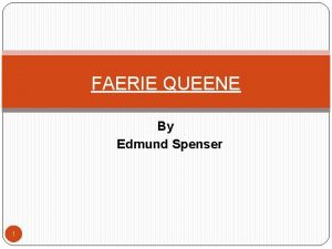 FAERIE QUEENE By Edmund Spenser 1 About The