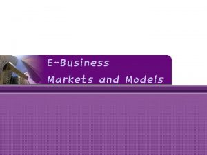 EBusiness Markets and Models Market dan Model EBusiness