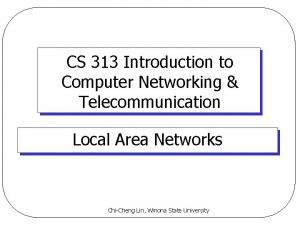 CS 313 Introduction to Computer Networking Telecommunication Local