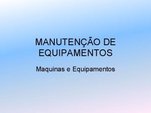 MANUTENO DE EQUIPAMENTOS Maquinas e Equipamentos Manuteno Conceito