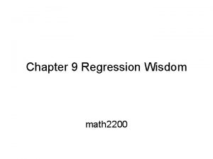 Chapter 9 Regression Wisdom math 2200 Sifting residuals