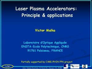 Laser Plasma Accelerators Principle applications Victor Malka Laboratoire