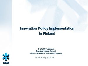 Innovation Policy Implementation in Finland Dr Heikki Kotilainen