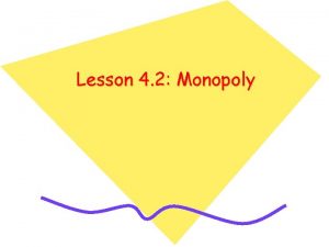 Lesson 4 2 Monopoly Introduction Monopoly is the