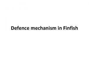 Defence mechanism in Finfish Nonspecific defence mechanisms Surface