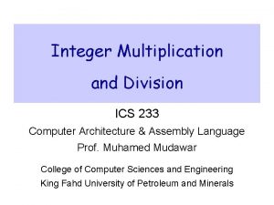 Integer Multiplication and Division ICS 233 Computer Architecture