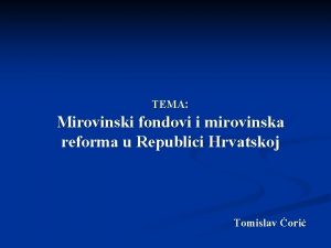 TEMA Mirovinski fondovi i mirovinska reforma u Republici