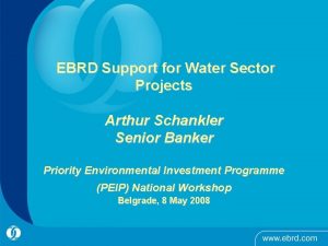 EBRD Support for Water Sector Projects Arthur Schankler