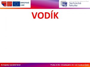 VODK Evropsk sociln fond Praha EU Investujeme do