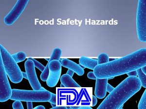 Food Safety Hazards 1 Biological Hazards Include bacterial