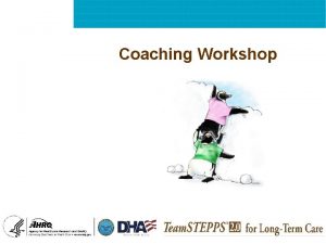 Coaching Workshop Coaching Workshop Objectives n Define coaching