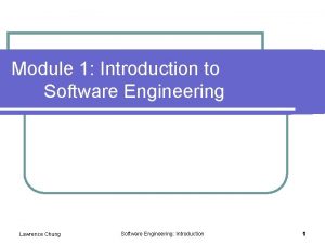 Module 1 Introduction to Software Engineering Lawrence Chung