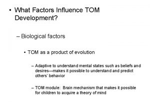 What Factors Influence TOM Development Biological factors TOM