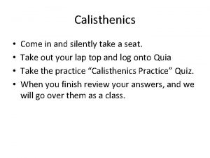 Calisthenics Come in and silently take a seat
