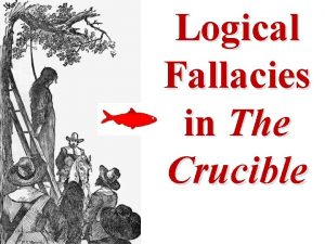 Logical fallacies in the crucible