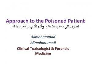 Approach to the Poisoned Patient Alimohammadi Clinical Toxicologist