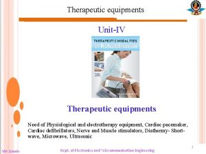 Therapeutic equipments UnitIV Therapeutic equipments Need of Physiological