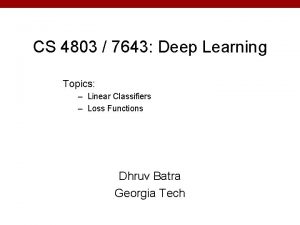 CS 4803 7643 Deep Learning Topics Linear Classifiers