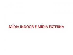 MDIA INDOOR E MDIA EXTERNA Mdia indoor todo