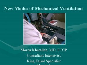 New Modes of Mechanical Ventilation Mazen Kherallah MD