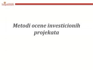 Metodi ocene investicionih projekata Statistike vs Dinamike ocene