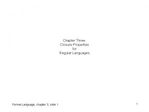 Chapter Three Closure Properties for Regular Languages Formal