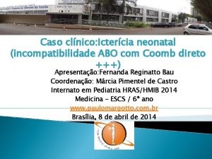 Caso clnico Ictercia neonatal incompatibilidade ABO com Coomb