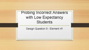 Probing incorrect answers with low expectancy students