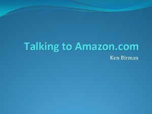 Talking to Amazon com Ken Birman Talking to