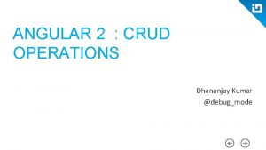 ANGULAR 2 CRUD OPERATIONS Dhananjay Kumar debugmode Important