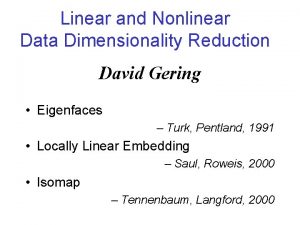 Linear and Nonlinear Data Dimensionality Reduction David Gering