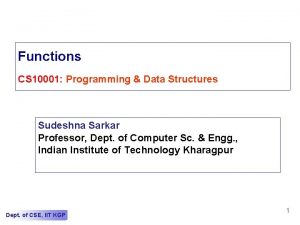 Functions CS 10001 Programming Data Structures Sudeshna Sarkar