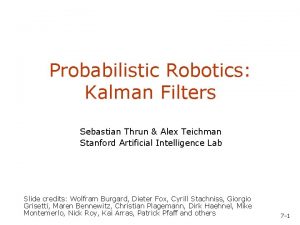 Probabilistic Robotics Kalman Filters Sebastian Thrun Alex Teichman