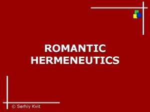 ROMANTIC HERMENEUTICS Serhiy Kvit Friedrich Schleiermacher and Wilhelm