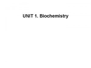 UNIT 1 Biochemistry Learning objectives After completing this