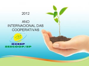 2012 ANO INTERNACIONAL DAS COOPERATIVAS Ano Internacional das