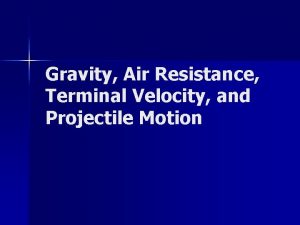 Gravity Air Resistance Terminal Velocity and Projectile Motion