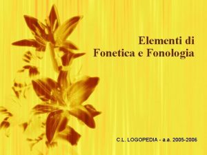 Elementi di Fonetica e Fonologia C L LOGOPEDIA