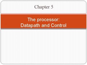 Chapter 5 The processor Datapath and Control Review
