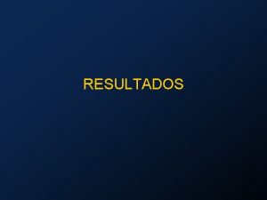 RESULTADOS Resultados 63 pacientes 30 varones 33 mujeres