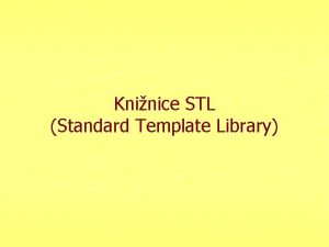 Kninice STL Standard Template Library Osnova prednky n