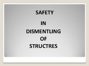 SAFETY IN DISMENTLING OF STRUCTRES Safety means safety