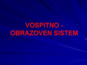 VOSPITNO OBRAZOVEN SISTEM POIM SISTEM NA RAZNI VIDOVI