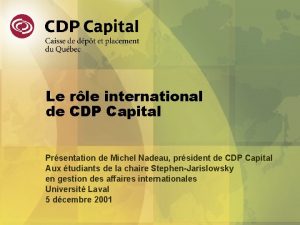 Le rle international de CDP Capital Prsentation de