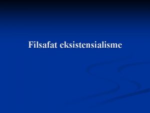 Filsafat eksistensialisme Sejarah munculnya eksistensialisme Istilah eksistensialisme dikemukakan