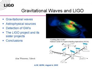 Gravitational Waves and LIGO Gravitational waves Astrophysical sources