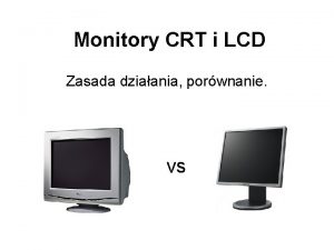 Monitory CRT i LCD Zasada dziaania porwnanie VS