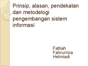 Prinsip alasan pendekatan dan metodelogi pengembangan sistem informasi